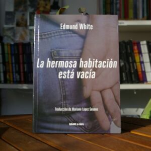 LA HERMOSA HABITACIÓN ESTÁ VACÍA Edmund White