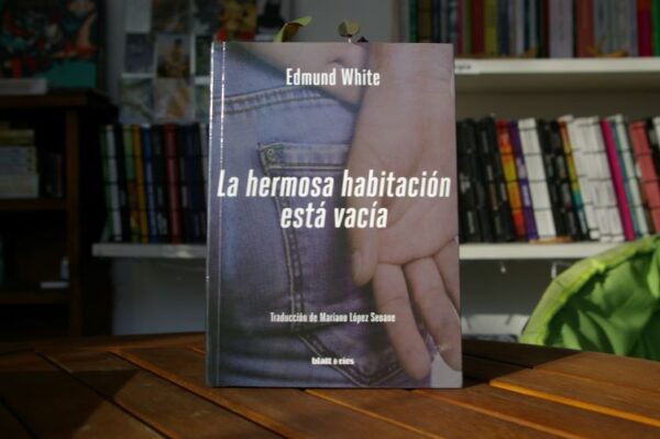 LA HERMOSA HABITACIÓN ESTÁ VACÍA Edmund White