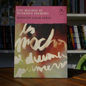 Los machos se duermen primero - Rodolfo Omar Serio