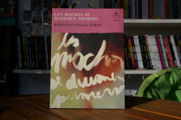 Los machos se duermen primero - Rodolfo Omar Serio